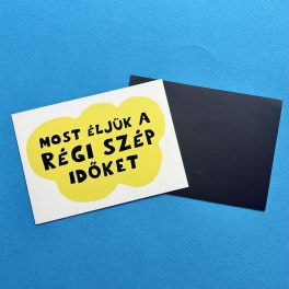 Most éljük a régi szép időket hűtőmágnes