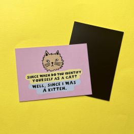 Since when do you identify as a cat? hűtőmágnes