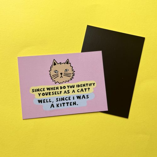 Since when do you identify as a cat? hűtőmágnes