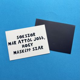 Sokszor már attól jobb, hogy másképp szar hűtőmágnes