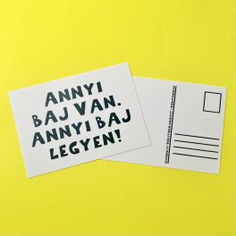 Annyi baj van. Annyi baj legyen! képeslap